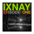 Album cover with 'IXNAY Episode One' text over a black and white landscape of a moonlit lake.
