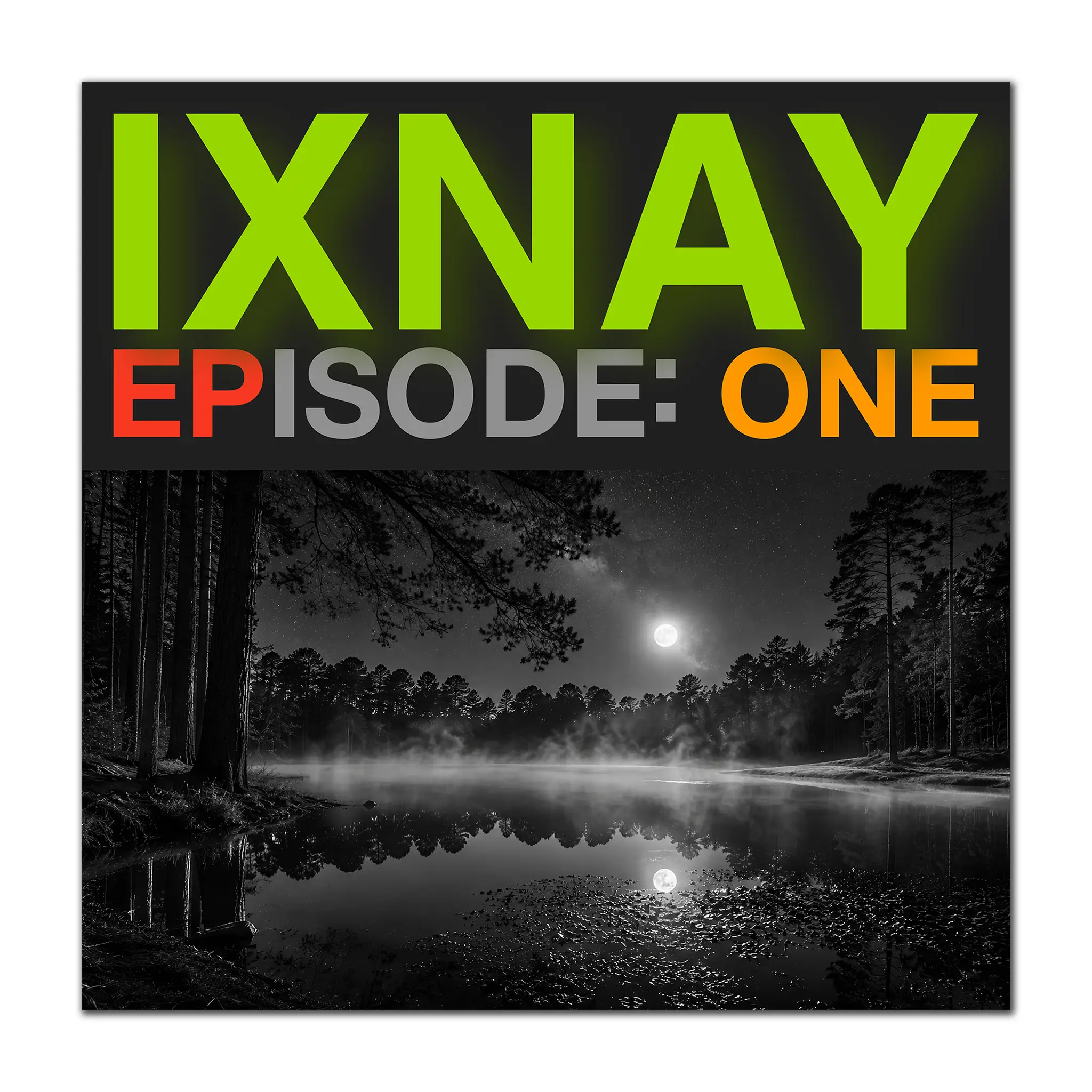 Album cover with 'IXNAY Episode One' text over a black and white landscape of a moonlit lake.