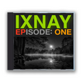 CD cover with 'IXNAY Episode One' text over a black and white night scene with a moonlit lake.