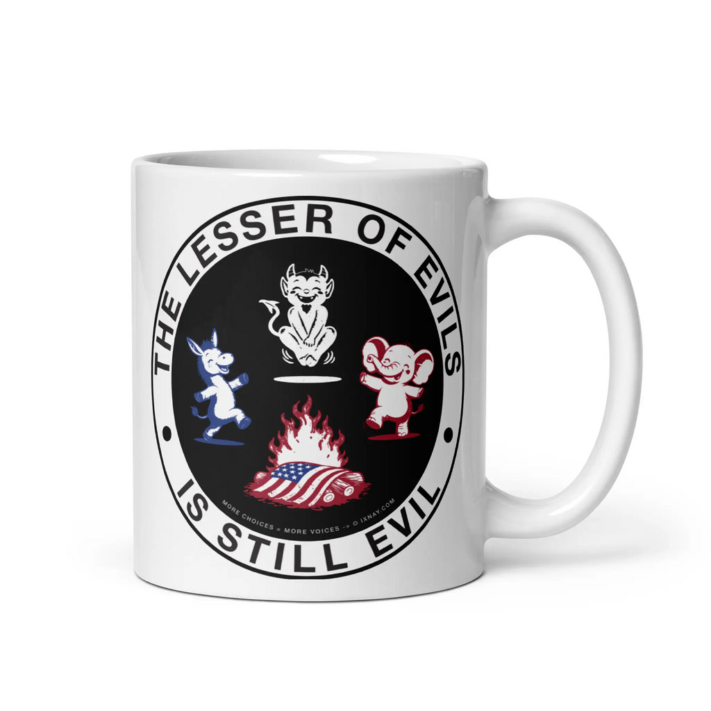 The Lesser of Evils is Still Evil graphic on 11 ounce white ceramic mug available in 3 Sizes