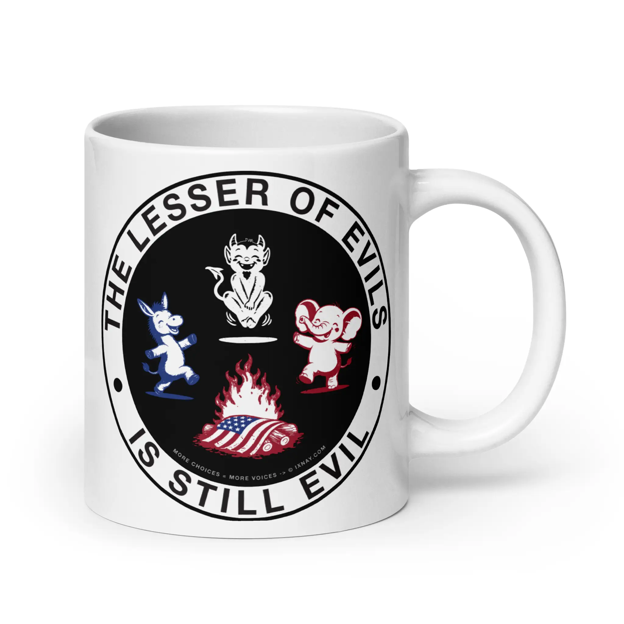 The Lesser of Evils is Still Evil graphic on white ceramic 20 ounce mug with handle facing right.