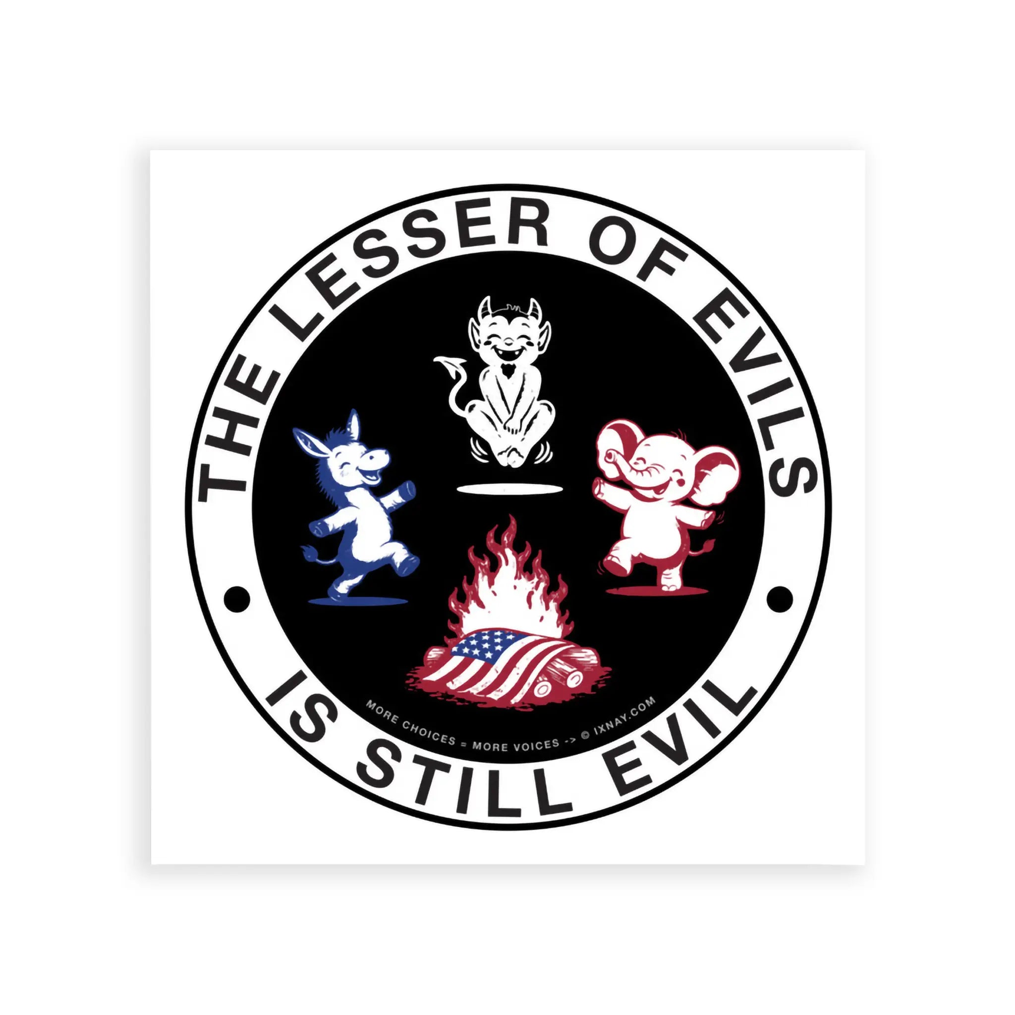 IXNAY The Lesser of Evils is Still Evil matte paper poster 10x10 inches.