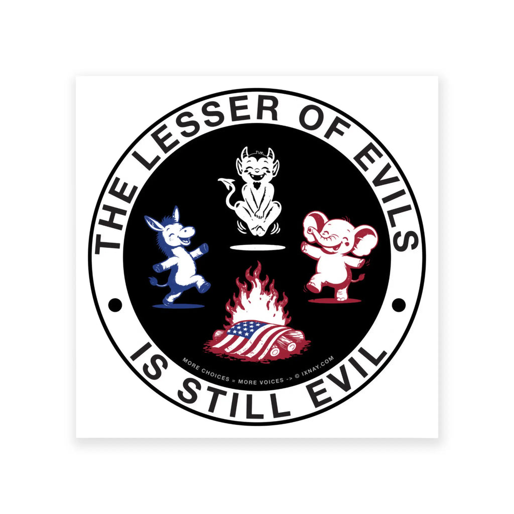 IXNAY The Lesser of Evils is Still Evil matte paper poster 14x14 inches.