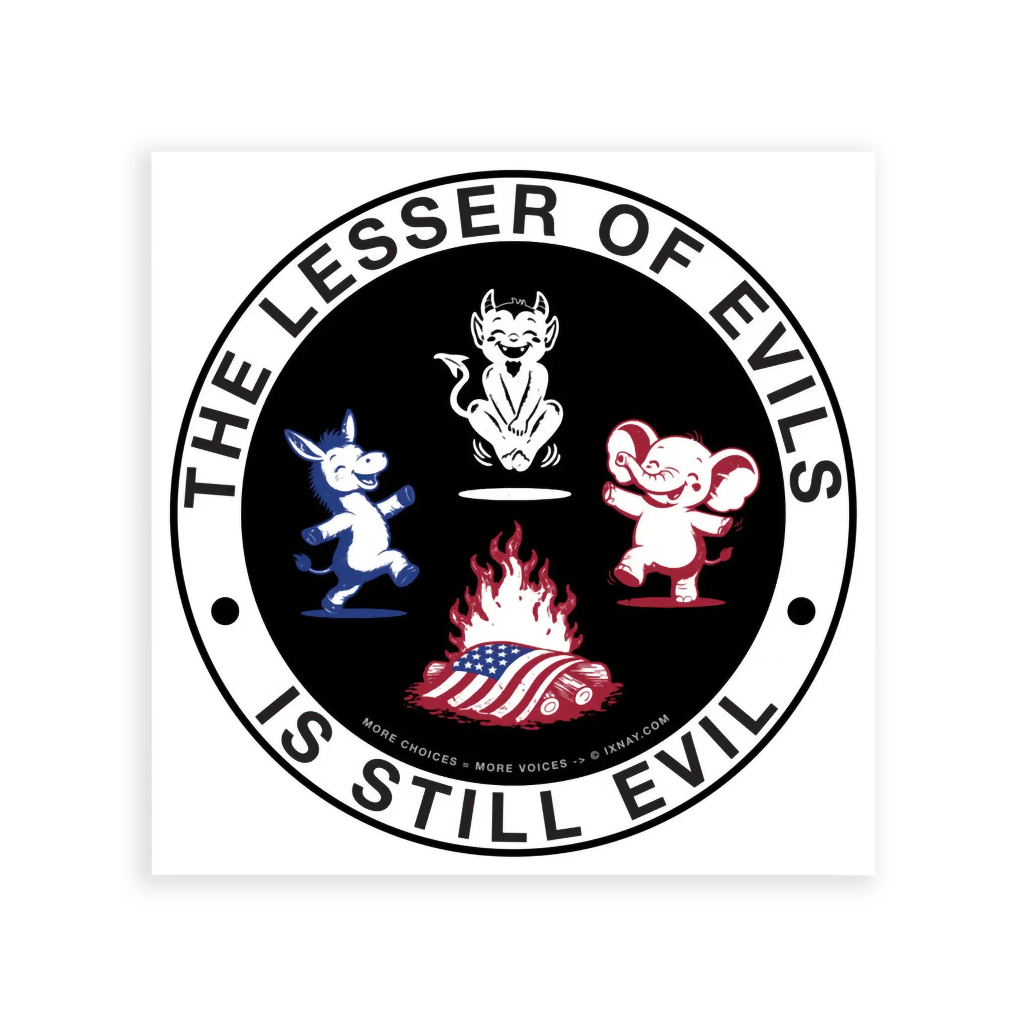 IXNAY The Lesser of Evils is Still Evil matte paper poster 18x18 inches.