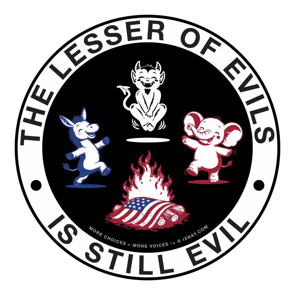 An IXNAY political graphic with donkey, elephant, and devil figure around a campfire with an American flag, labeled 'The Lesser of Evils is Still Evil' on a 3" adhesive paper sticker.